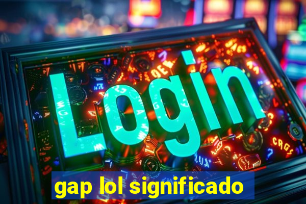 gap lol significado